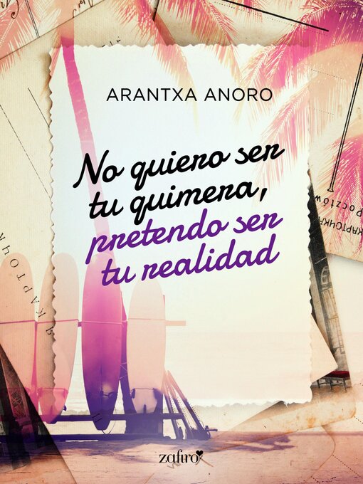 Title details for No quiero ser tu quimera, pretendo ser tu realidad by Arantxa Anoro - Available